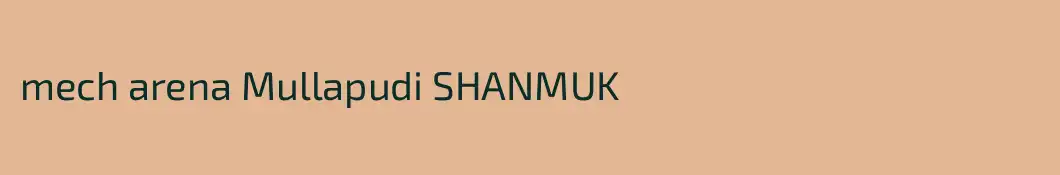 mech arena Mullapudi SHANMUK